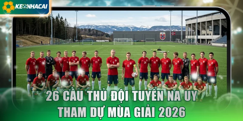 26 cầu thủ đội tuyển Na Uy tham dự mùa giải 2026