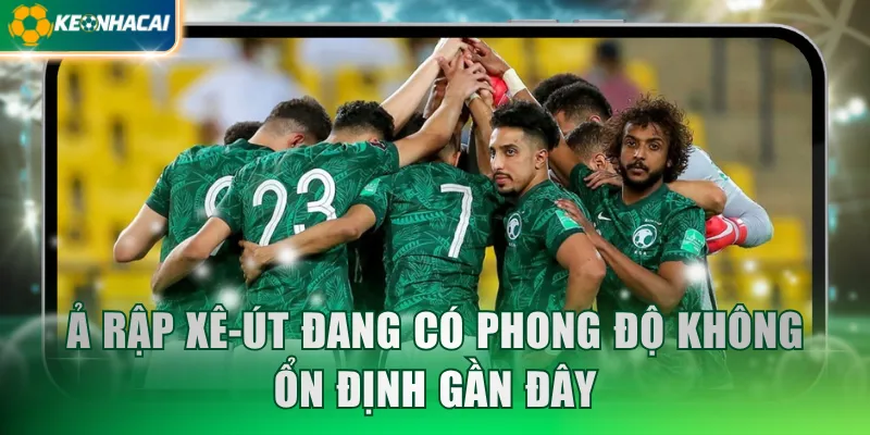 Ả Rập Xê-út đang có phong độ không ổn định gần đây