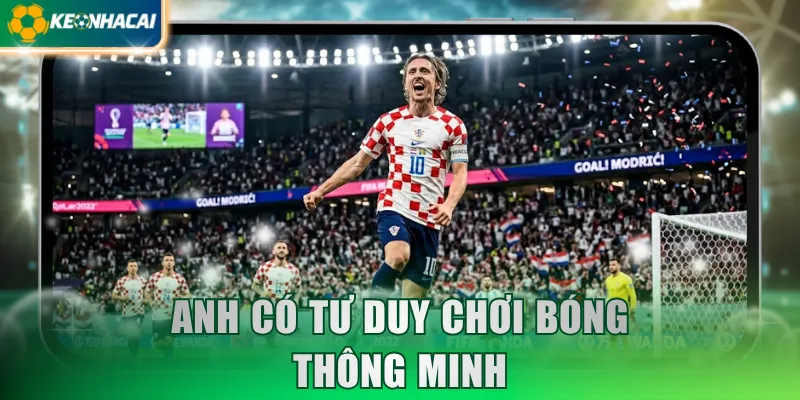 Anh có tư duy chơi bóng thông minh
