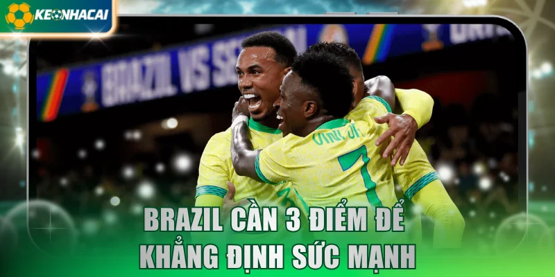 Brazil cần 3 điểm để khẳng định sức mạnh