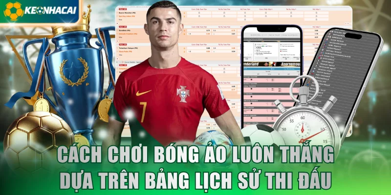 Cách chơi bóng ảo luôn thắng dựa trên bảng lịch sử thi đấu