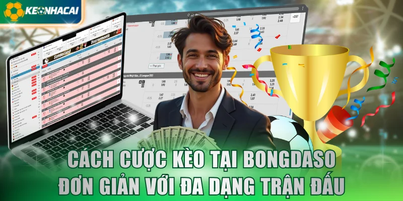 Cách cược kèo tại BONGDASO đơn giản với đa dạng trận đấu