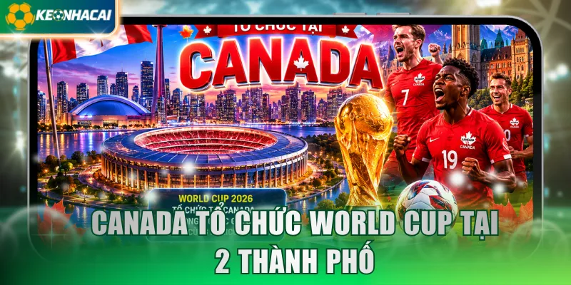 Canada tổ chức World Cup tại 2 thành phố