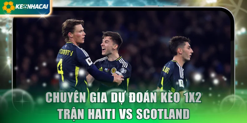 Chuyên gia dự đoán kèo 1x2 trận Haiti vs Scotland