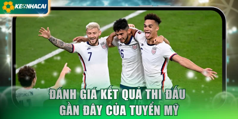 Đánh giá kết quả thi đấu gần đây của tuyển Mỹ