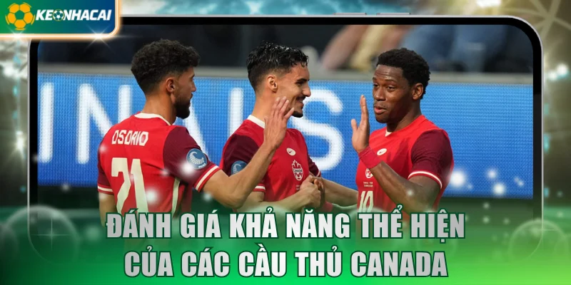 Đánh giá khả năng thể hiện của các cầu thủ Canada