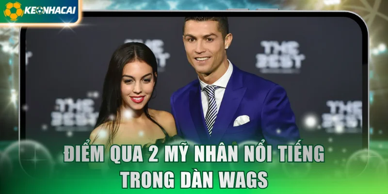 Điểm qua 2 mỹ nhân nổi tiếng trong dàn WAGs