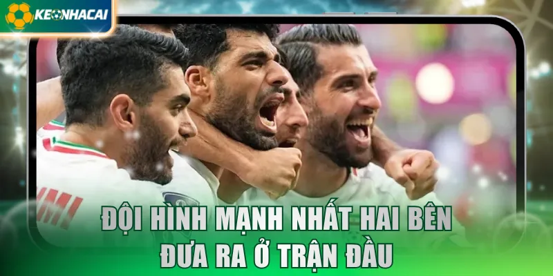 Đội hình mạnh nhất hai bên đưa ra ở trận đầu