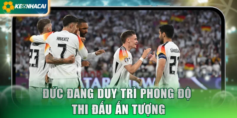 Đức đang duy trì phong độ thi đấu ấn tượng
