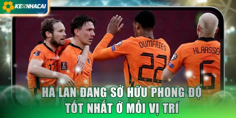 Hà Lan đang sở hữu phong độ tốt nhất ở mỗi vị trí