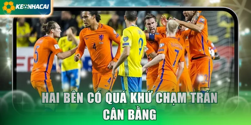 Hai bên có quá khứ chạm trán cân bằng
