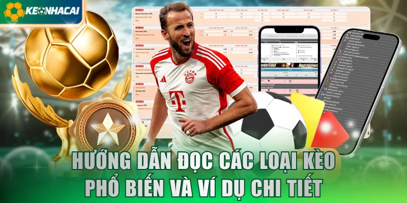 Hướng dẫn đọc các loại kèo phổ biến và ví dụ chi tiết
