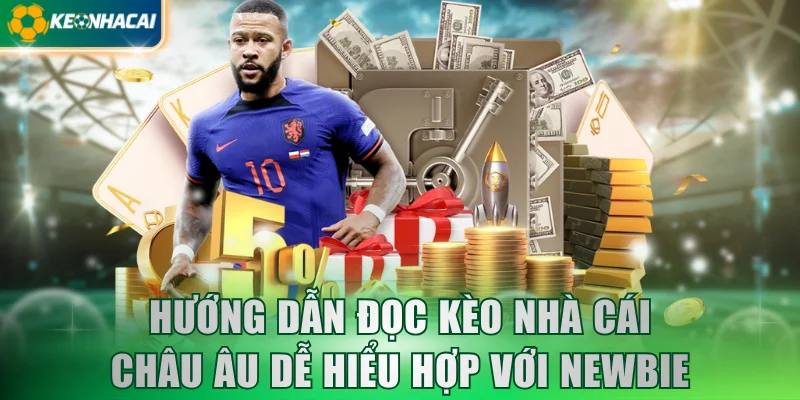 Hướng dẫn đọc kèo nhà cái Châu Âu dễ hiểu hợp với newbie