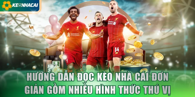 Hướng dẫn đọc kèo nhà cái đơn giản gồm nhiều hình thức thú vị