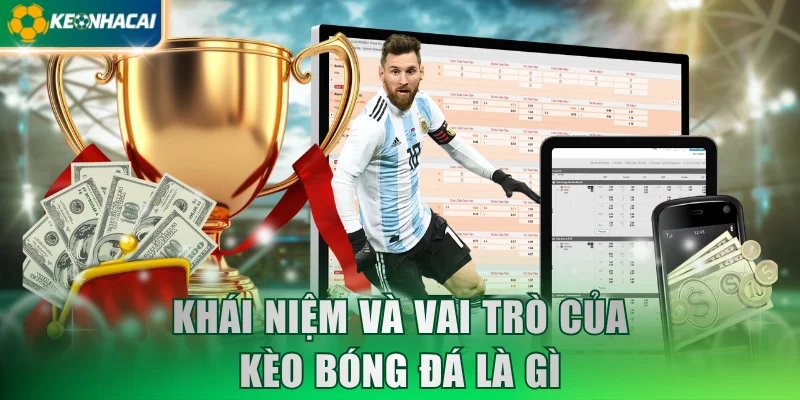 Khái niệm và vai trò của kèo bóng đá là gì