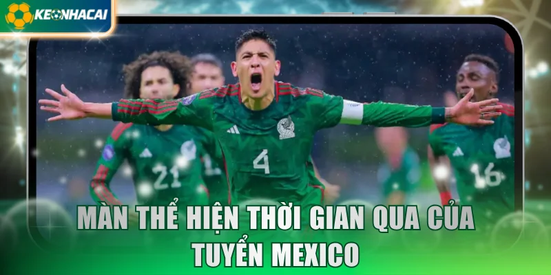 Màn thể hiện thời gian qua của tuyển Mexico