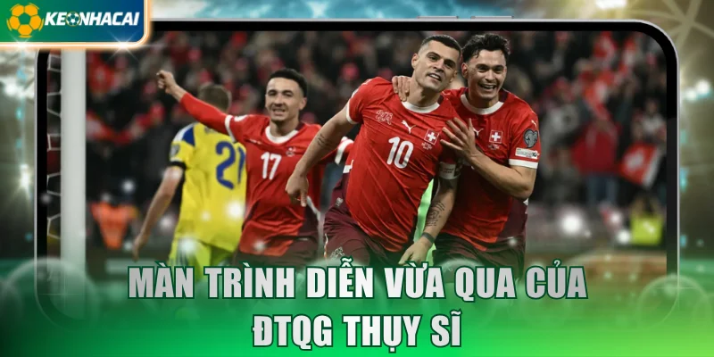 Màn trình diễn vừa qua của ĐTQG Thụy Sĩ