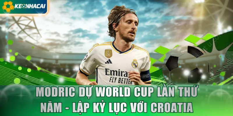 Modric dự World Cup lần thứ năm