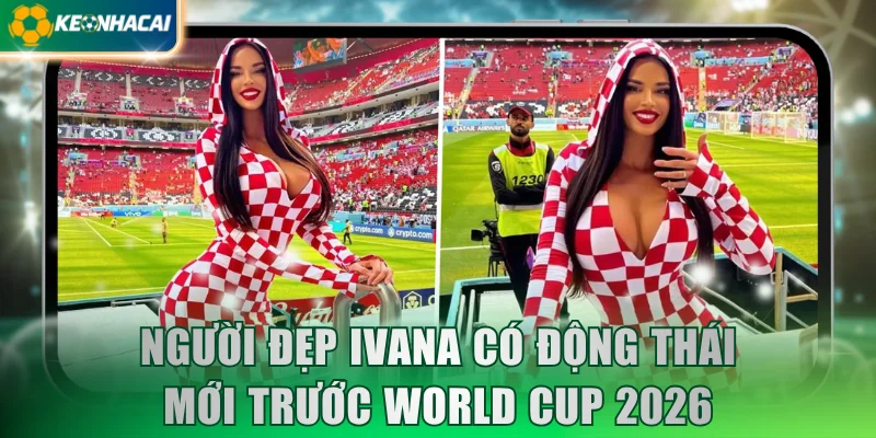 Người đẹp Ivana Knöll có động thái mới trước thềm World Cup 2026