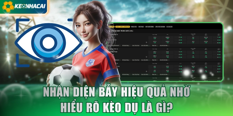 Nhận diện bẫy hiệu quả nhờ hiểu rõ kèo dụ là gì?