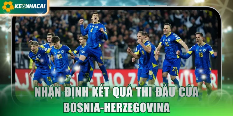 Nhận định kết quả thi đấu của Bosnia-Herzegovina