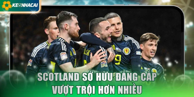 Scotland sở hữu đẳng cấp vượt trội hơn nhiều