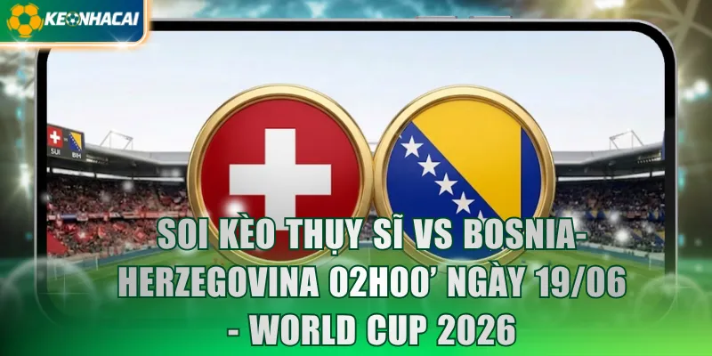 Thụy Sĩ vs Bosnia-Herzegovina