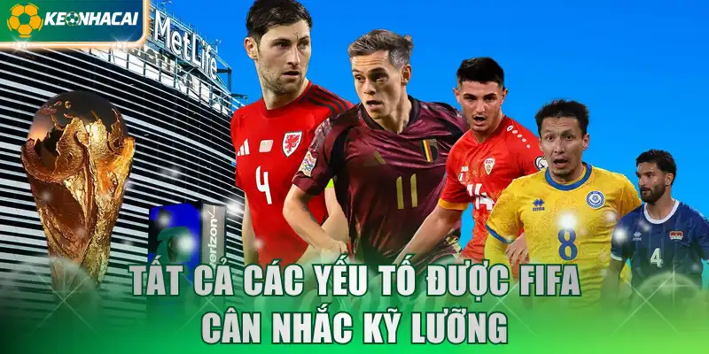 Tất cả các yếu tố được FIFA cân nhắc kỹ lưỡng