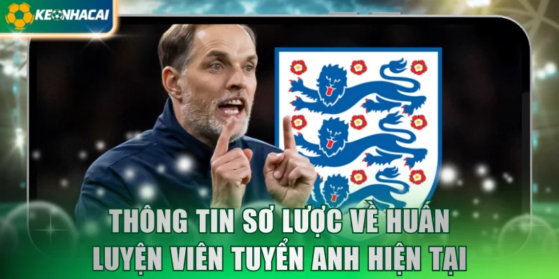 Thông tin sơ lược về huấn luyện viên tuyển Anh hiện tại