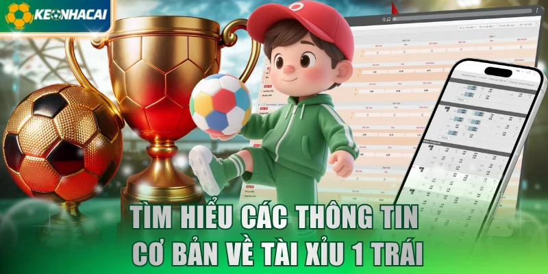 Tìm hiểu các thông tin cơ bản về Tài xỉu 1 trái
