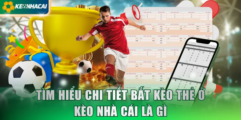 Tìm hiểu chi tiết bắt kèo thẻ ở Kèo Nhà Cái là gì