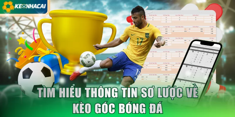 Tìm hiểu thông tin sơ lược về kèo góc bóng đá