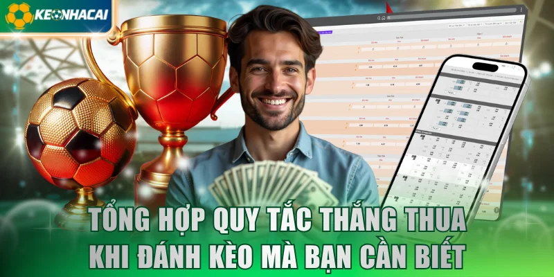 Tổng hợp quy tắc thắng thua khi đánh kèo mà bạn cần biết
