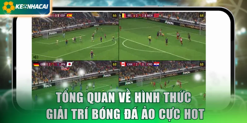 Tổng quan về hình thức giải trí bóng đá ảo cực hot