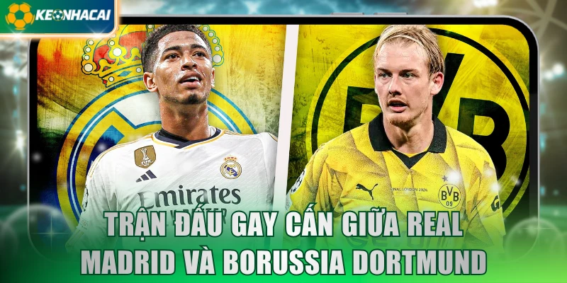 tran-dau-gay-can-giua-real-madrid-va-borussia-dortmund