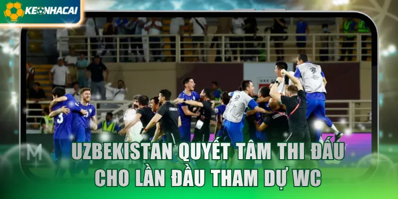 Uzbekistan quyết tâm thi đấu cho lần đầu tham dự WC