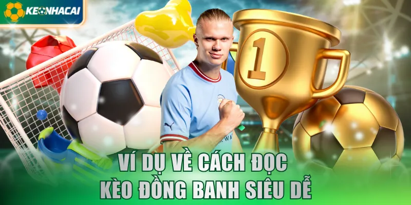 Ví dụ về cách đọc kèo đồng banh siêu dễ