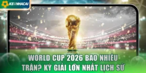 world cup 2026 bao nhiêu trận