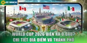 world cup 2026 diễn ra ở đâu