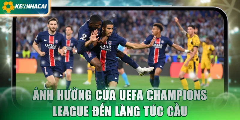 anh-huong-cua-giai-uefa-champions-league-den-lang-tuc-cau