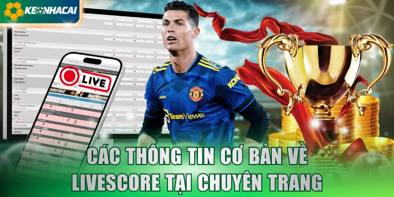 Các thông tin cơ bản về LiveScore tại chuyên trang