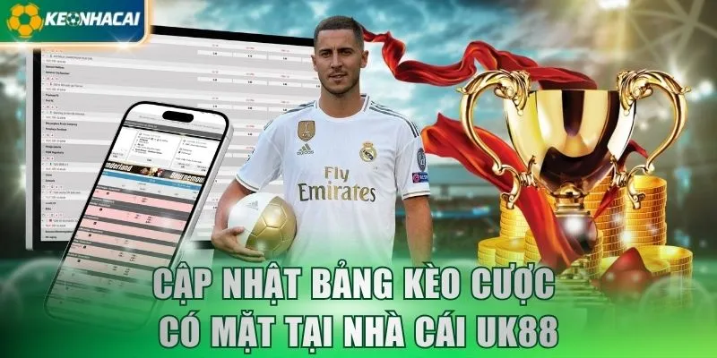 Cập nhật bảng kèo cược có mặt tại nhà cái UK88 