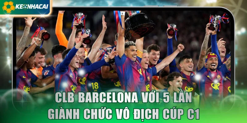 clb-barcelona-voi-5-lan-gianh-chuc-vo-dich-cup-c1