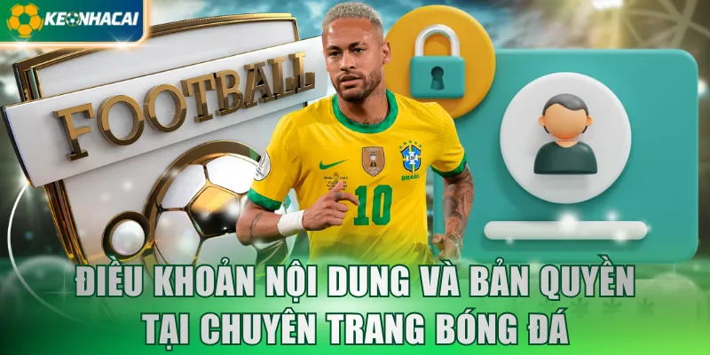 dieu-khoan-noi-dung-va-ban-quyen-tai-chuyen-trang-bong-da