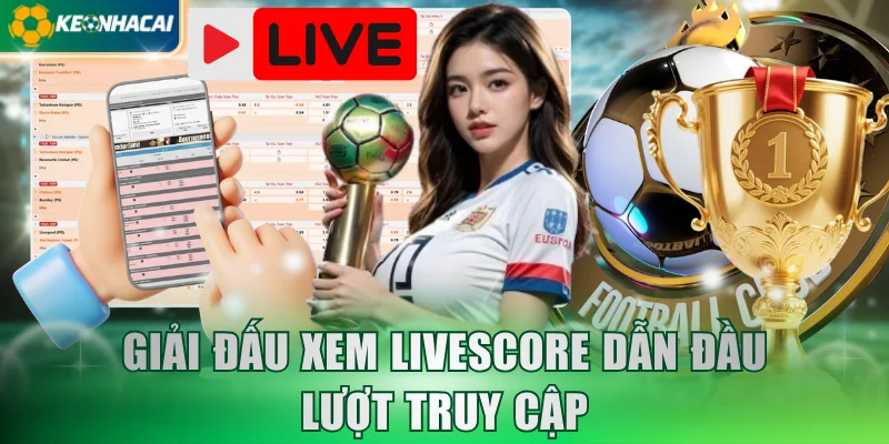 Giải đấu xem LiveScore dẫn đầu lượt truy cập