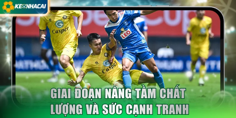 Giai đoạn nâng tầm chất lượng và sức cạnh tranh