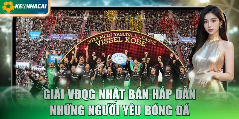 Giải VĐQG Nhật Bản hấp dẫn những người yêu bóng đá