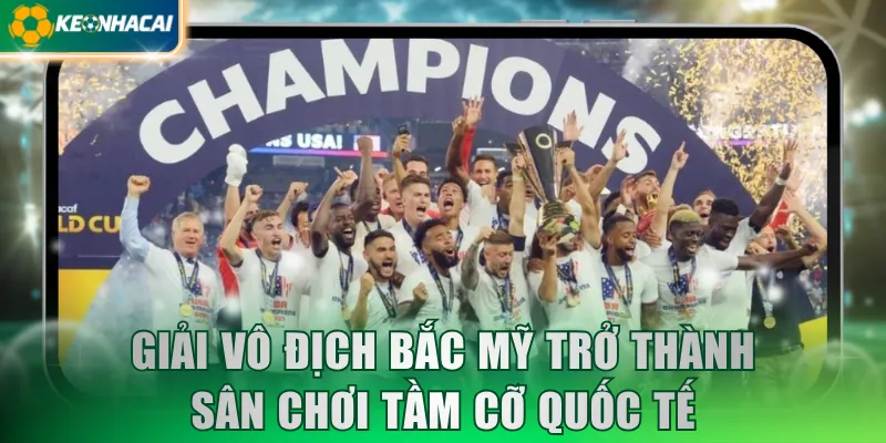 Giải vô địch Bắc Mỹ trở thành sân chơi tầm cỡ quốc tế