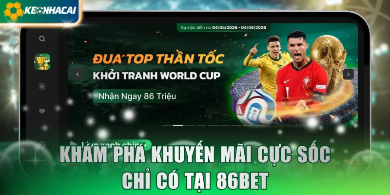 Khám phá khuyến mãi cực sốc chỉ có tại 86Bet