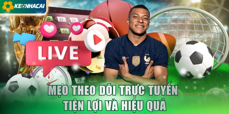 Mẹo theo dõi trực tuyến tiện lợi và hiệu quả